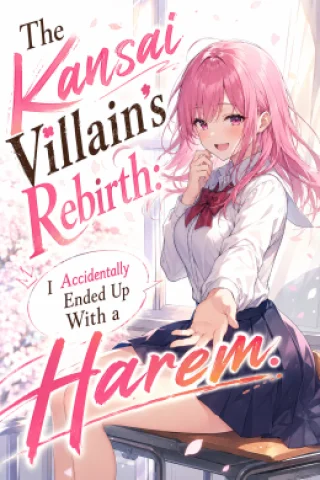 The Kansai Villain’s Rebirth: I Accidentally Ended Up With a Harem.