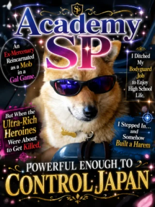 Academy SP 〜An Ex-Mercenary Reincarnated as a Mob in a Gal Game. I Ditched My Bodyguard Job to Enjoy High School Life, but When the Ultra-Rich Heroines Were About to Get Killed, I Stepped In… and Somehow Built a Harem Powerful Enough to Control Japan〜