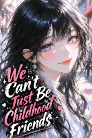 We Can’t Just Be Childhood Friends
