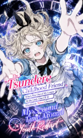 The Tsundere Childhood Friend Who’s Way Out of My League Is the Only One I’ll Absolutely Never Choose, My Second Time Around Youth Restart