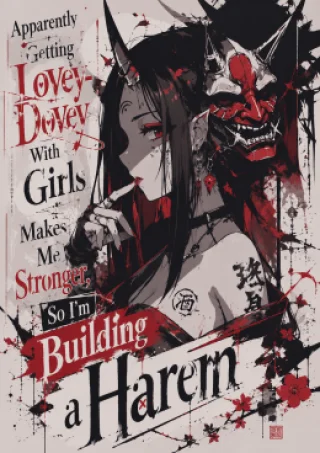 Apparently Getting Lovey-Dovey With Girls Makes Me Stronger, So I’m Building a Harem
