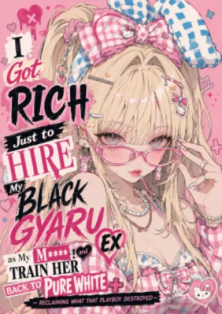 I Got Rich Just to Hire My Black Gyaru Ex as My Mistress and Train Her Back to Pure White ~Reclaiming What That Playboy Destroyed~