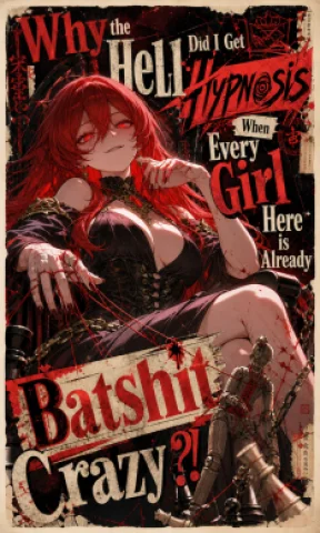 Why the Hell Did I Get Hypnosis When Every Girl Here Is Already Batshit Crazy?!