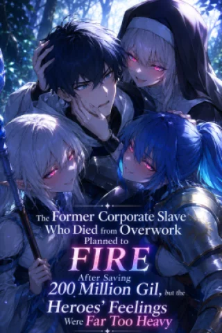 The Former Corporate Slave Who Died from Overwork Planned to FIRE After Saving 200 Million Gil, but the Heroes' Feelings Were Far Too Heavy